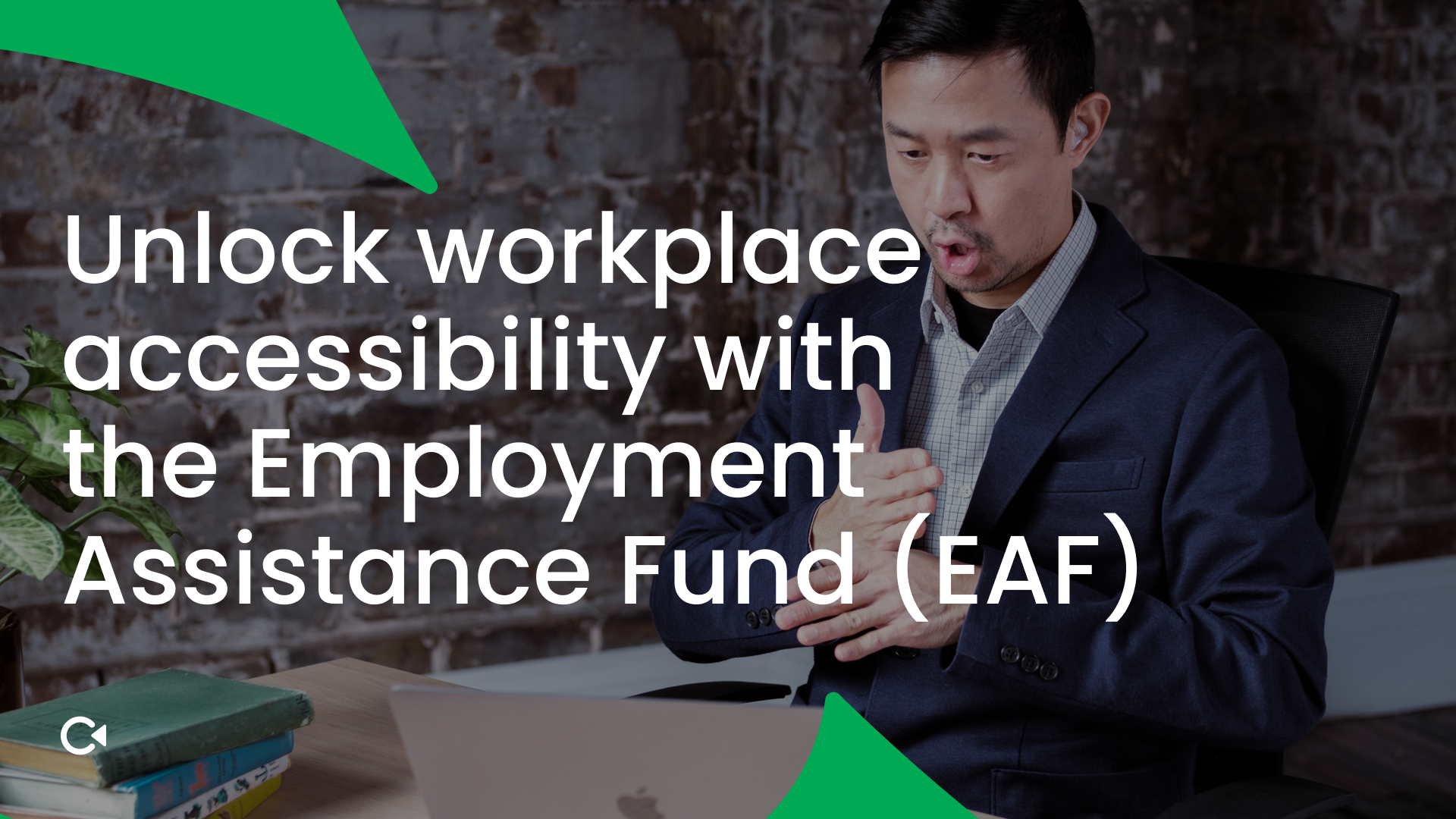 Unlock workplace accessibility with the Employment Assistance Fund (EAF)